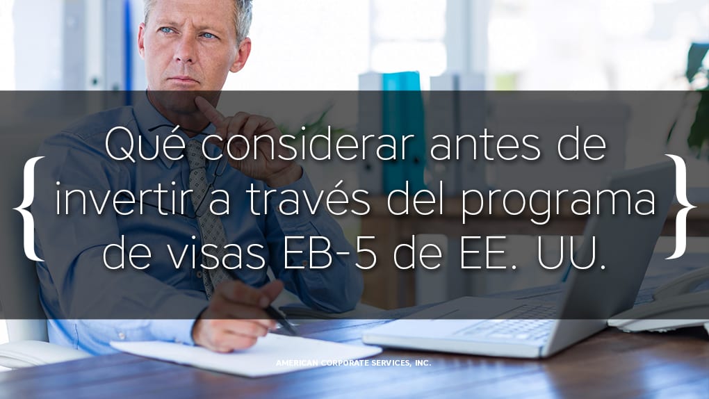 Qué considerar antes de invertir a través del programa de visas EB-5 de EE. UU.